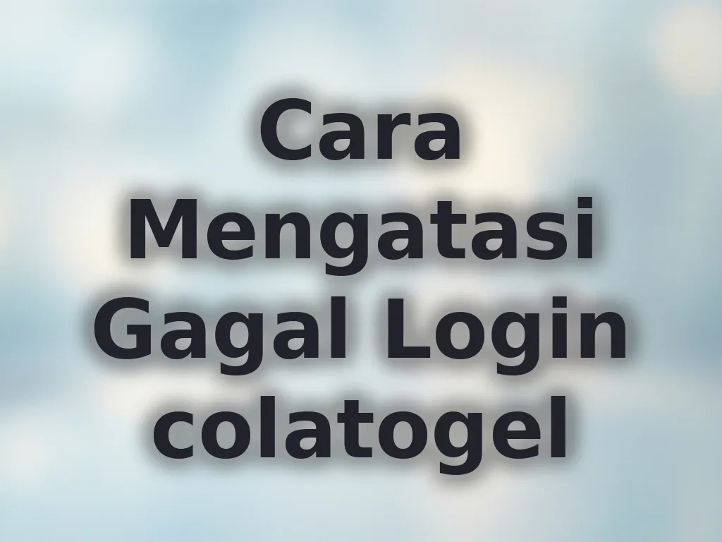 Cara Mengatasi Gagal Login colatogel
